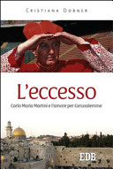 Copertina  L'eccesso : Carlo Maria Martini e l'amore per Gerusalemme