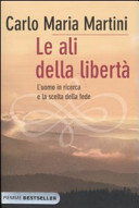Copertina  Le ali della libertà : l'uomo in ricerca e la scelta della fede